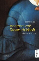Annette von Droste-H&uuml;lshoff. Grimms Albtraum