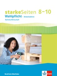 starkeSeiten Wahlpflicht - Arbeitslehre Technik/Wirtschaft 8-10. Ausgabe Nordrhein-Westfalen