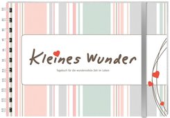 Kleines Wunder - Tagebuch f&uuml;r die wundervollste Zeit im Leben