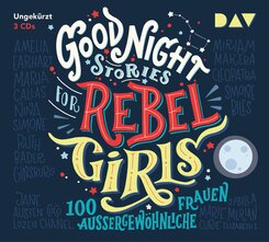 Good Night Stories for Rebel Girls - Teil 1: 100 au&szlig;ergew&ouml;hnliche Frauen,3 Audio-CDs