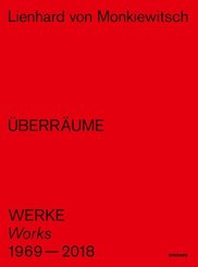 Lienhard von Monkiewitsch. &Uuml;BERR&Auml;UME. Werke/Works 1969-2018