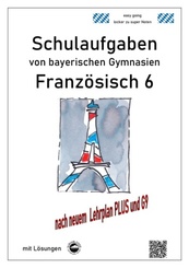Franz&ouml;sisch 6 (nach D&eacute;couvertes 1) Schulaufgaben von bayerischen Gymnasien mit L&ouml;sungen G9 / LehrplanPLUS