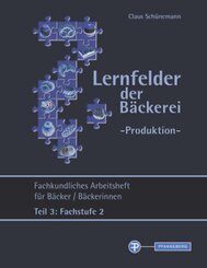 Lernfelder der B&auml;ckerei - Produktion Arbeitsheft Teil 3 Fachstufe 2