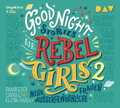 Good Night Stories for Rebel Girls - Mehr au&szlig;ergew&ouml;hnliche Frauen,3 Audio-CDs