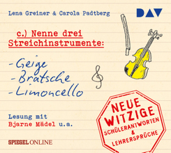 &raquo;Nenne drei Streichinstrumente: Geige, Bratsche, Limoncello&laquo;. Neue witzige Sch&uuml;lerantworten & Lehrerspr&uuml;che,1 Audio-CD