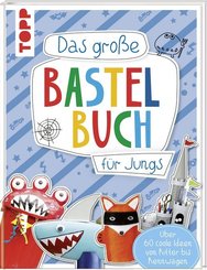 Das gro&szlig;e Bastelbuch f&uuml;r Jungs