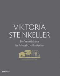 Viktoria Steinkeller - Ein Verm&auml;chtnis f&uuml;r b&auml;uerliche Baukultur