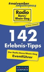 142 Erlebnis-Tipps - Der Radio Bonn/Rhein-Sieg Eventf&uuml;hrer