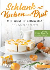 Schlank mit Kuchen und Brot mit dem Thermomix&reg;