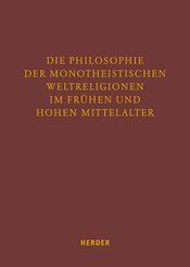 Die Philosophie der monotheistischen Weltreligionen im fr&uuml;hen und hohen Mittelalter