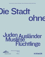Die Stadt ohne - Juden Ausl&auml;nder Muslime Fl&uuml;chtlinge