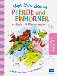 Magic Water Colouring - Pferde und Einh&ouml;rner, m. 1 Beilage