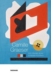 Camille Graeser. Vom Werden eines konkreten K&uuml;nstlers