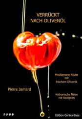 Verr&uuml;ckt nach Oliven&ouml;l - Mediterrane K&uuml;che mit frischem Oliven&ouml;l