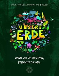Unsere Erde - Wenn wir sie sch&uuml;tzen, besch&uuml;tzt sie uns