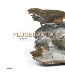 Fl&uuml;gelschlag. Insekten in der zeitgen&ouml;ssischen Kunst