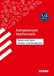 STARK Mathematik 1./2. Klasse - Kompetenzen - Muster und Strukturen, Raum und Form