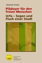 Pl&auml;doyer f&uuml;r den freien Menschen | Urfa - Segen und Fluch einer Stadt; .