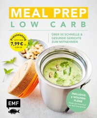 Meal Prep Low Carb - &uuml;ber 50 schnelle & gesunde Gerichte zum Mitnehmen