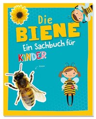 Die Biene -  Ein Sachbuch f&uuml;r Kinder ab 6 Jahren