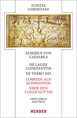 De laude Constantini - Lobrede auf Konstantin / De verbo dei - &Uuml;ber den Logos Gottes