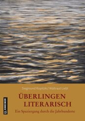 &Uuml;berlingen literarisch. Ein Spaziergang durch die Jahrhunderte