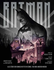 Batman - Alles &uuml;ber den Dunklen Ritter in Comic, Film und anderen Medien