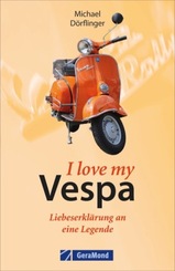 I love my Vespa - Liebeserkl&auml;rung an eine Legende