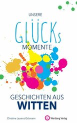 Unsere Gl&uuml;cksmomente - Geschichten aus Witten