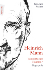 Heinrich Mann: Ein politischer Tr&auml;umer