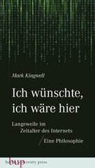 Ich w&uuml;nschte, ich w&auml;re hier: Langeweile im Zeitalter des Internets