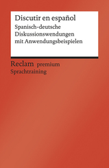Discutir en espa&ntilde;ol. Spanisch-deutsche Diskussionswendungen mit Anwendungsbeispielen. B1-B2 (GER)