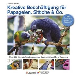 Kreative Besch&auml;ftigungg f&uuml;r Papageien, Sittiche & Co.