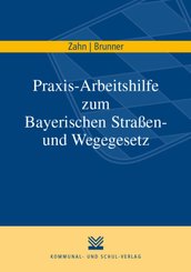 Praxis-Arbeitshilfe zum Bayerischen Stra&szlig;en- und Wegegesetz