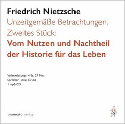 Unzeitgem&auml;&szlig;e Betrachtungen. Zweites St&uuml;ck: Vom Nutzen und Nachtheil der Historie f&uuml;r das Leben.
