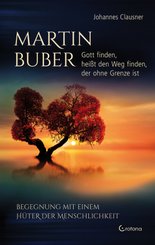 Martin Buber - Gott finden, hei&szlig;t den Weg finden, der ohne Grenze ist