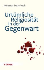 Urt&uuml;mliche Religiosit&auml;t in der Gegenwart