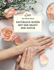 Das kleine Buch: Nat&uuml;rlich sch&ouml;n mit der Kraft der Natur