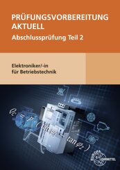 Pr&uuml;fungsvorbereitung aktuell - Elektroniker/-in f&uuml;r Betriebstechnik