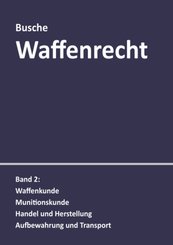 Waffenrecht: Praxiswissen f&uuml;r Waffenbesitzer, Handel, Verwaltung und Justiz