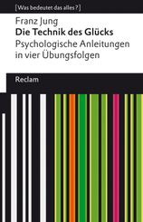 Die Technik des Gl&uuml;cks. Psychologische Anleitungen in vier &Uuml;bungsfolgen. Mit einem Essay von Enno Stahl. [Was bedeutet das alles?]