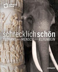 Schrecklich sch&ouml;n. Elefant - Mensch - Elfenbein