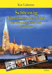 Schleswig - Filmstadt an der Schlei - Der besondere Film- und Reisef&uuml;hrer