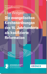 Die evangelischen Kirchenordnungen des 16. Jahrhunderts als kodifizierte Reformation