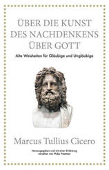 Marcus Tullius Cicero: &Uuml;ber die Kunst des Nachdenkens &uuml;ber Gott