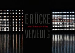 Jost Wischnewski. Br&uuml;cke Venedig