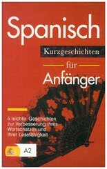 Spanisch: Kurzgeschichten f&uuml;r Anf&auml;nger - 5 leichte Geschichten zur Verbesserung Ihres Wortschatzes und Ihrer Lesef&auml;higkeit