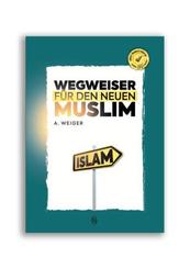 Wegweiser F&uuml;r Den Neuen Muslim