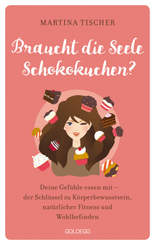 Braucht die Seele Schokokuchen? Gef&uuml;hle essen mit - der Schl&uuml;ssel zu K&ouml;rperbewusstsein, nat&uuml;rlicher Fitness und Wohlbefinden. Ursachen von &Uuml;bergewicht auf emotionaler Ebene erkennen und aufl&ouml;sen.