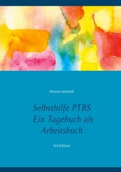 Selbsthilfe PTBS. F&uuml;r Betroffene. Ein Tagebuch als Arbeitsbuch. Zum Ausf&uuml;llen und Ankreuzen.